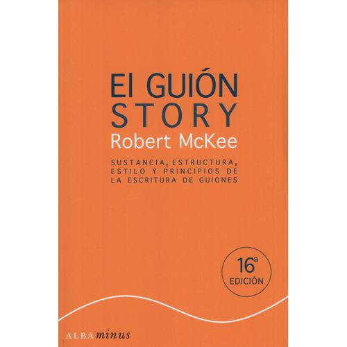 EL GUION STORY - SUSTANCIA, ESTRUCTURA, ESTILO Y PRINCIPIOS