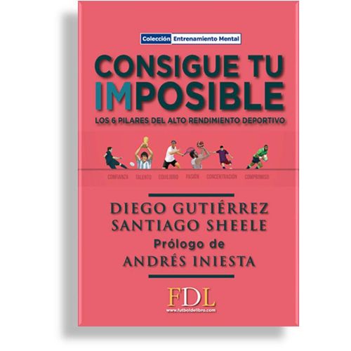 CONSIGUE TU IMPOSIBLE: LOS 6 PILARES DE ALTO RENDIMIENTO DEP