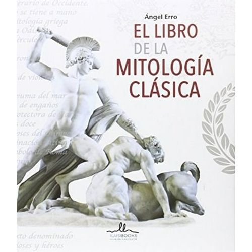 EL LIBRO DE LA MITOLOGÍA CLÁSICA EL LIBRO DE LA MITOLOGÍA CLÁSICA