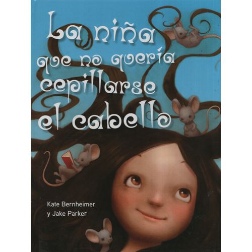 LA NIÑA QUE NO QUERÍA CEPILLARSE EL CABELLO LA NIÑA QUE NO QUERÍA CEPILLARSE EL CABELLO