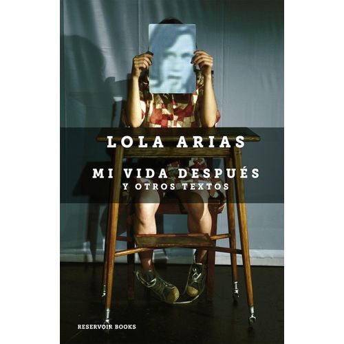 MI VIDA DESPUES Y OTROS TEXTOS - LOLA ARIAS