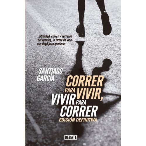 CORRER PARA VIVIR, VIVIR PARA CORRER - EDICIÓN DEFINITIVA