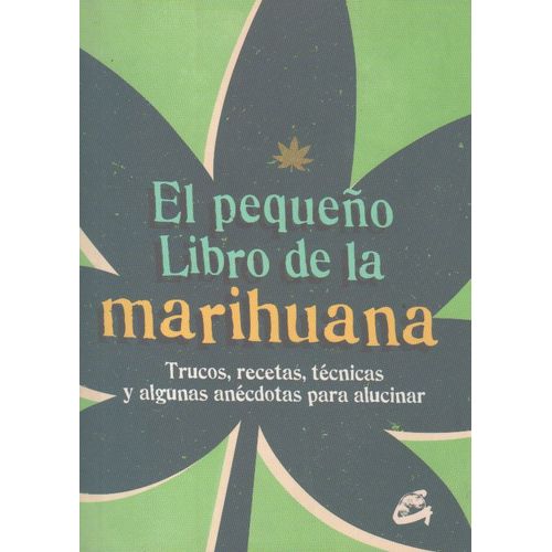 EL PEQUEÑO LIBRO DE LA MARIHUANA - TRUCOS RECETAS TECNICAS Y EL PEQUEÑO LIBRO DE LA MARIHUANA - TRUCOS RECETAS TECNICAS Y