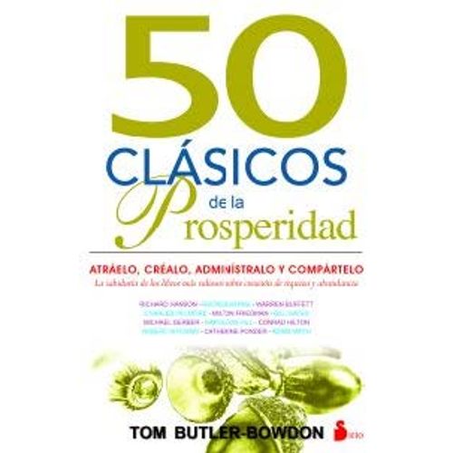 50 CLASICOS DE LA PROSPERIDAD: ATRAELO, CRÉALO, ADMINÍSTRALO