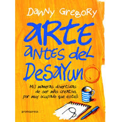 ARTE ANTES DEL DESAYUNO - DANY GREGORY