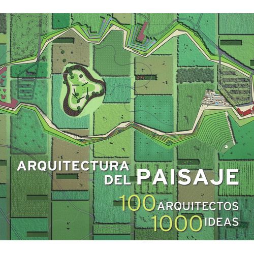 LIBRO ARQUITECTURA DEL PAISAJE - 100 ARQUITECTOS 1000 IDEAS