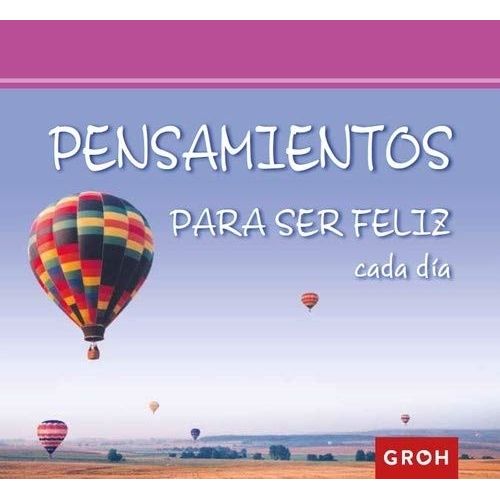 SABIDURIA: PENSAMIENTOS PARA SER FELIZ CADA DIA SABIDURIA: PENSAMIENTOS PARA SER FELIZ CADA DIA