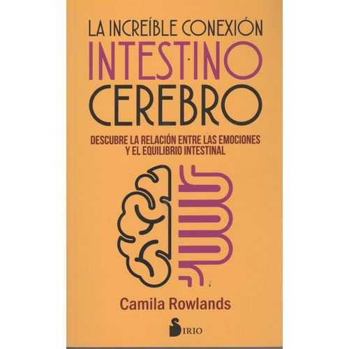 LA INCREIBLE CONEXION INTESTINO CEREBRO LA INCREIBLE CONEXION INTESTINO CEREBRO