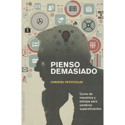 LIBRO PIENSO DEMASIADO - COMO CANALIZAR LOS PENSAMIENTOS INV