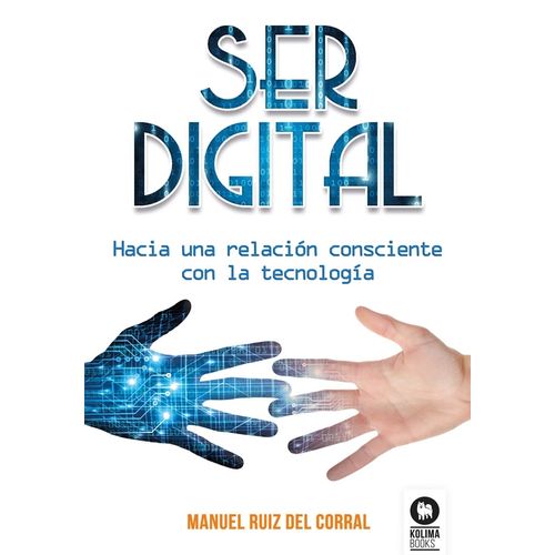 SER DIGITAL- HACIA UNA RELACION CONSCIENTE CON LA TECNOLOGIA