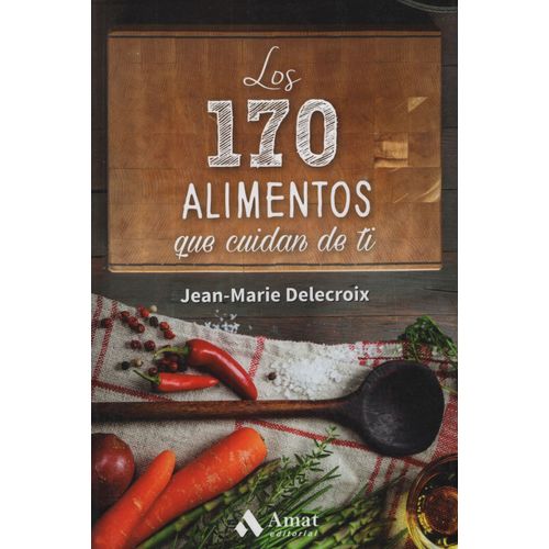 LOS 170 ALIMENTOS QUE CUIDAN DE TI - JEAN-MARIE DELECROIX
