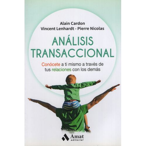 ANALISIS TRANSACCIONAL - CONOCETE A TI MISMO A TRAVES DE TUS