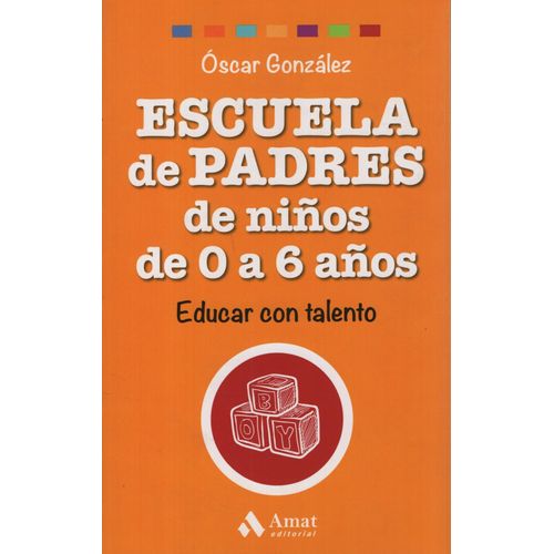 ESCUELA DE PADRES DE NIÑOS DE 0 A 6 AÑOS-O. GONZALEZ VAZQUEZ