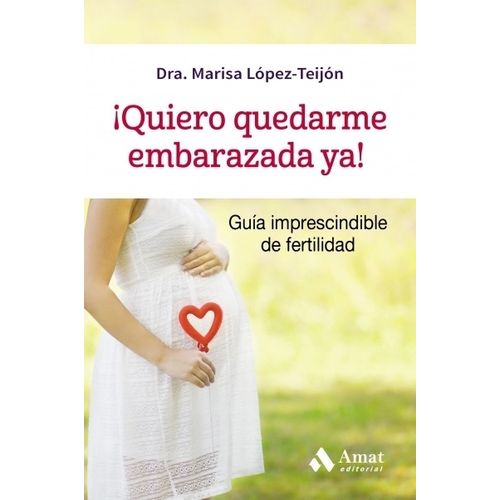 QUIERO QUEDARME EMBARAZADA YA! - MARISA LOPEZ TEIJON