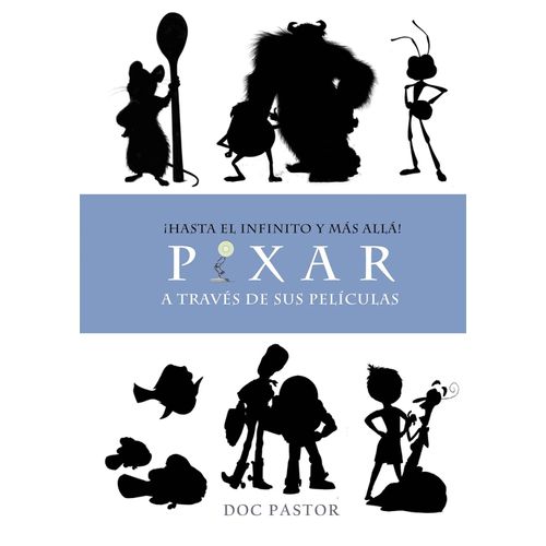 HASTA EL INFINITO Y MAS ALLA! PIXAR A TRAVES DE SUS PELICULA