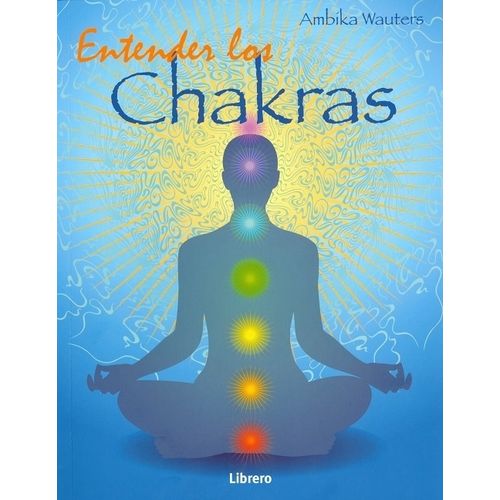 ENTENDER LOS CHAKRAS - AMBIKA WAUTERS ENTENDER LOS CHAKRAS - AMBIKA WAUTERS