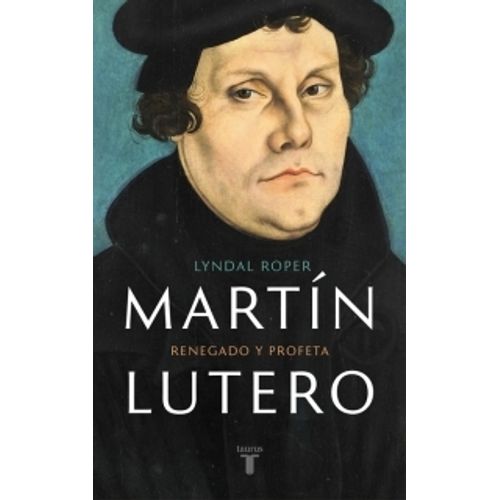 LIBRO MARTIN LUTERO - LYNDAL ROPER - RENEGADO Y PROFETA