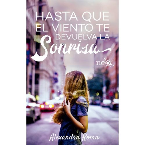 HASTA QUE EL VIENTO TE DEVUELVA LA SONRISA - ALEXANDRA ROMA