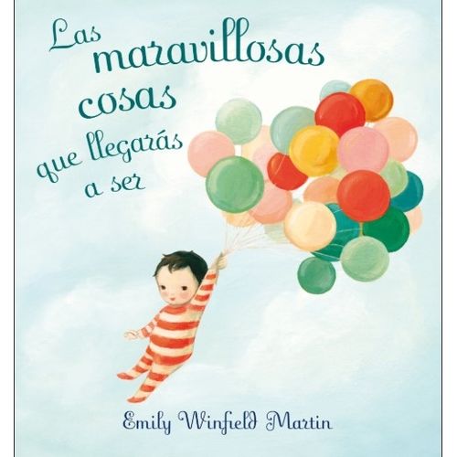 LAS MARAVILLOSAS COSAS QUE LLEGARAS A SER  -  EMILY MARTIN