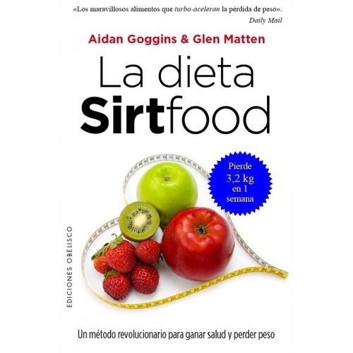 LA DIETA SIRTFOOD - UN METODO REVOLUCIONARIO PARA GANAR SALU