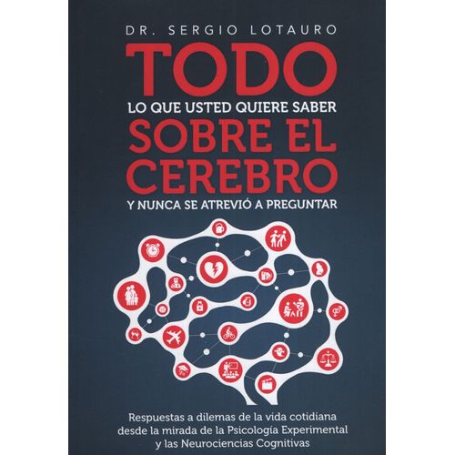 TODO LO QUE USTED QUIERE SABER SOBRE EL CEREBRO Y NUNCA SE A TODO LO QUE USTED QUIERE SABER SOBRE EL CEREBRO Y NUNCA SE A