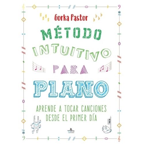 METODO INTUITIVO PARA PIANO - GORKA PASTOR METODO INTUITIVO PARA PIANO - GORKA PASTOR
