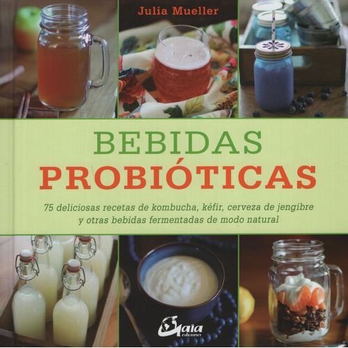 BEBIDAS PROBIOTICAS - 75 DELICIOSAS RECETAS DE KOMBUCHA KEFI