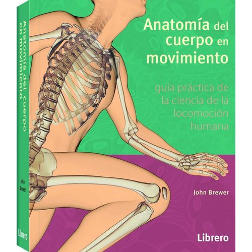 ANATOMIA DEL CUERPO EN MOVIMIENTO - JOHN BREWER