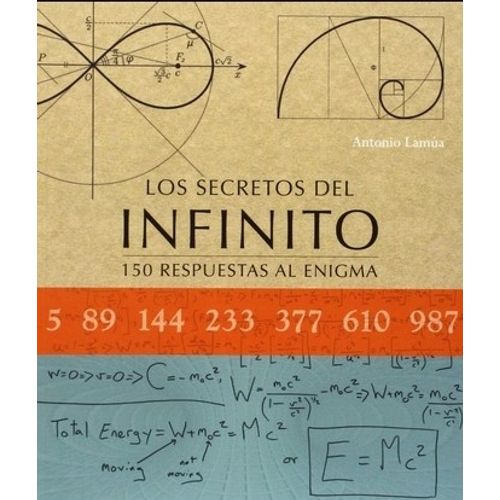 LOS SECRETOS DEL INFINITO - 150 RESPUESTAS AL ENIGMA