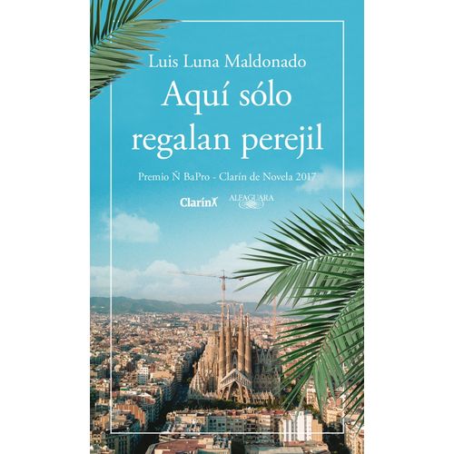 AQUI SOLO REGALAN PEREJIL - PREMIO CLARIN DE NOVELA 2017