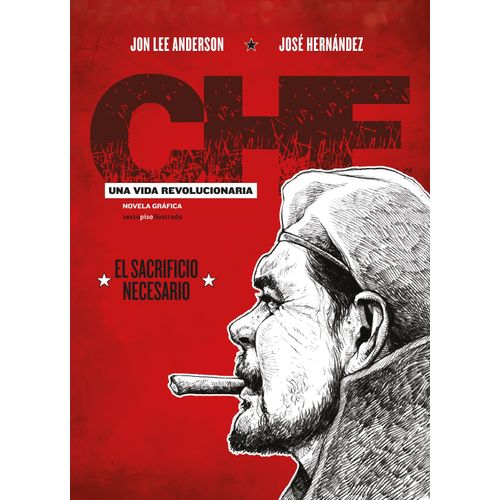 CHE - EL SACRIFICIO NECESARIO UNA VIDA REVOLUCIONARIA