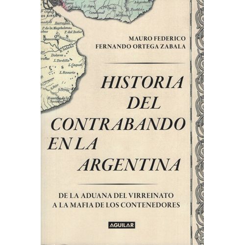 HISTORIA DEL CONTRABANDO EN LA ARGENTINA - FEDERICO / ORTEGA
