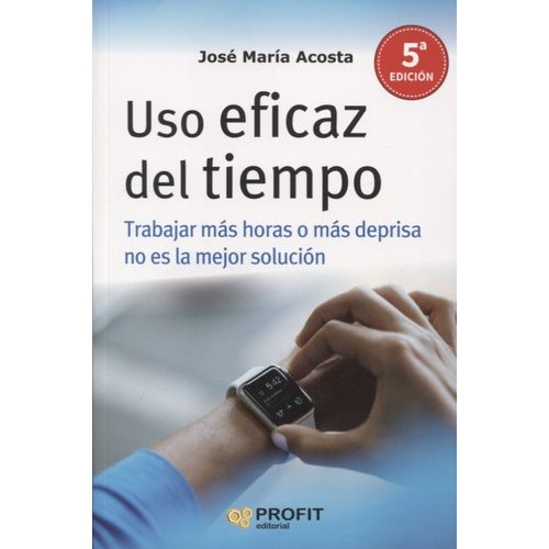 USO EFICAZ DEL TIEMPO - JOSE MARIA ACOSTA USO EFICAZ DEL TIEMPO - JOSE MARIA ACOSTA