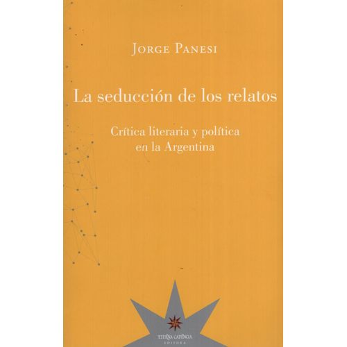 LA SEDUCCION DE LOS RELATOS. CRITICA LITERARIA Y POLITICA EN