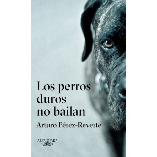 LOS PERROS DUROS NO BAILAN - ARTURO PEREZ REVERTE
