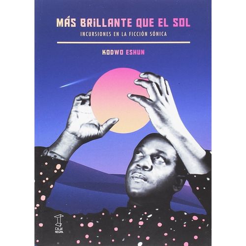 MAS BRILLANTE QUE EL SOL - KODWO ESHUN