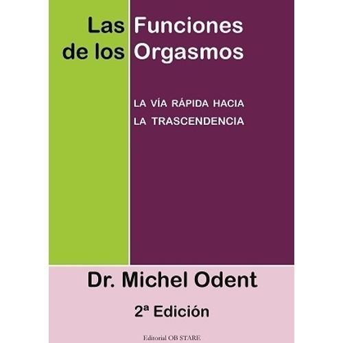 LAS FUNCIONES DE LOS ORGASMOS - MICHEL ODENT