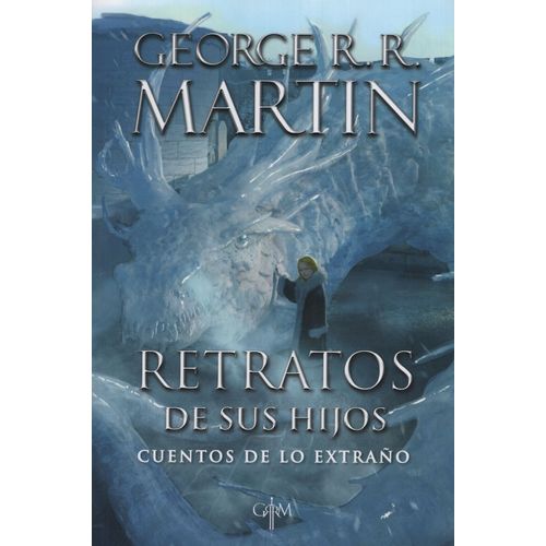 RETRATOS DE SUS HIJOS - CUENTOS DE LO EXTRAÑO - GEORGE R.R.