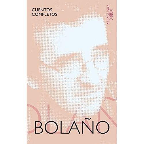 CUENTOS COMPLETOS - ROBERTO BOLAÑO - ALFAGUARA