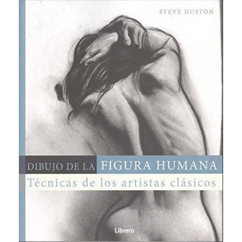 DIBUJO DE LA FIGURA HUMANA - STEVE HUSTON