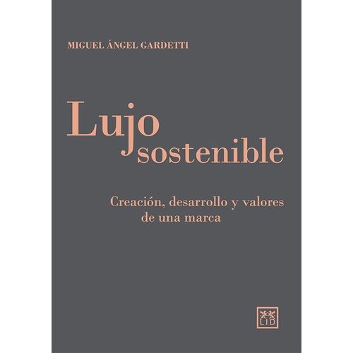 LUJO SOSTENIBLE- CREACION, DESARROLLO Y VALORES DE UNA MARCA