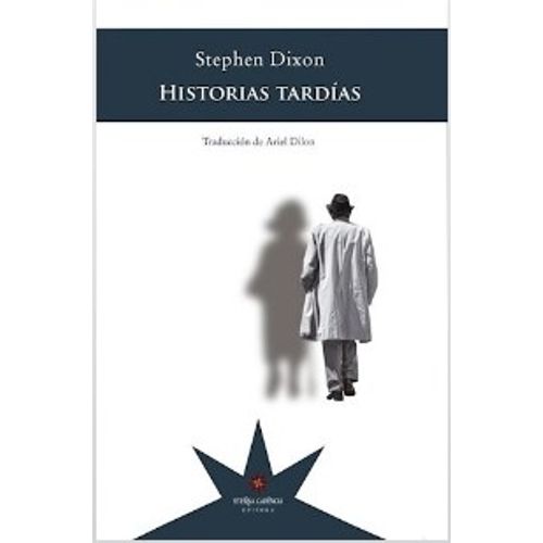 HISTORIAS TARDIAS - STEPHEN DIXON