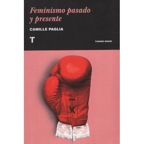 FEMINISMO PASADO Y PRESENTE - CAMILLE PAGLIA