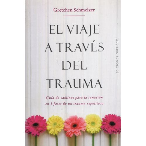 EL VIAJE A TRAVES DEL TRAUMA - GRETCHEN SCHMELZER