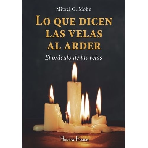 LO QUE DICEN LAS VELAS AL ARDER - MITXEL MOHN