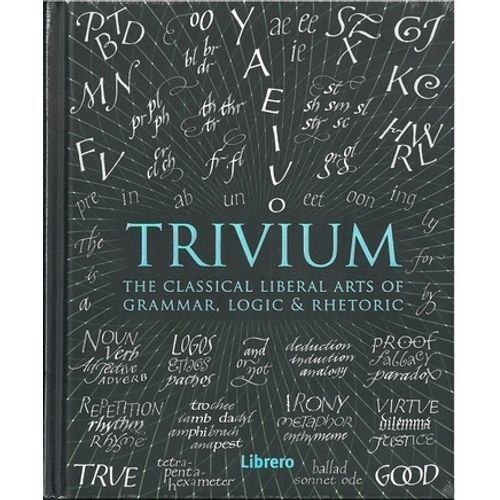 TRIVIUM. THE CLASSICAL LIBERAL ARTS OF GRAMMAR, LOGIC AND RH TRIVIUM. THE CLASSICAL LIBERAL ARTS OF GRAMMAR, LOGIC AND RH