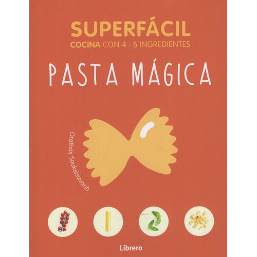 LIBRO PASTA MAGICA - SUPERFACIL COCINA CON 4 - 6 INGREDIENTE LIBRO PASTA MAGICA - SUPERFACIL COCINA CON 4 - 6 INGREDIENTE