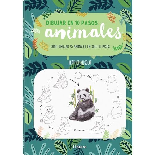 DIBUJAR EN 10 PASOS ANIMALES - HEATHER KILGOUR
