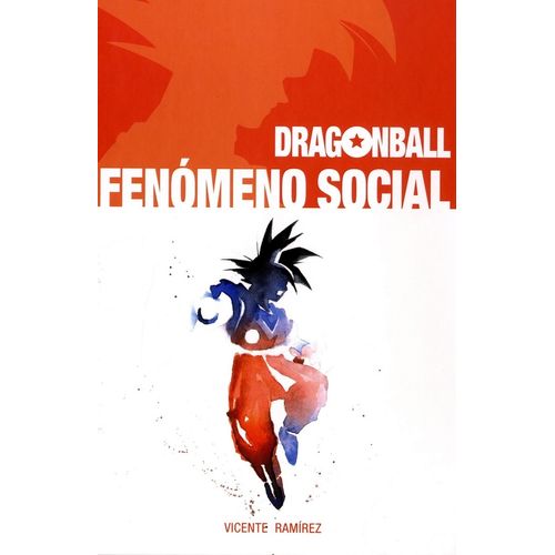 DRAGONBALL - FENOMENO SOCIAL - VICENTE RAMIREZ