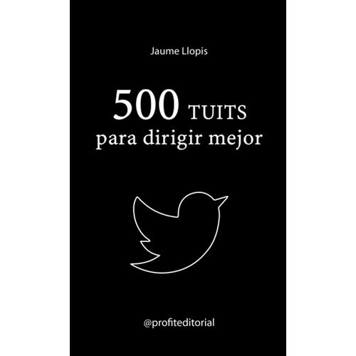 500 TUITS PARA DIRIGIR MEJOR - TD - JAUME LLOPIS CASELLAS